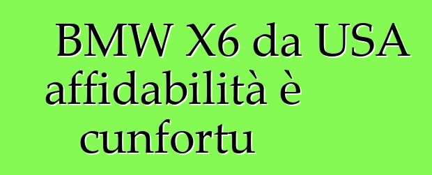 BMW X6 da USA affidabilità è cunfortu