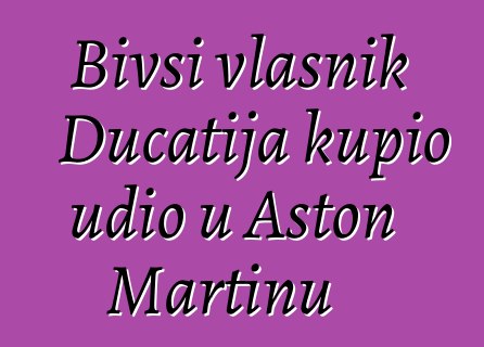 Bivši vlasnik Ducatija kupio udio u Aston Martinu