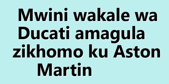 Mwini wakale wa Ducati amagula zikhomo ku Aston Martin