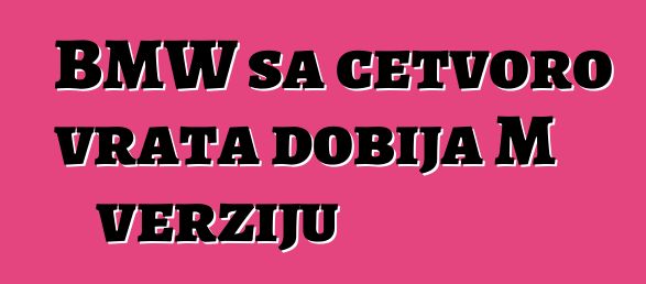 BMW sa četvoro vrata dobija M verziju