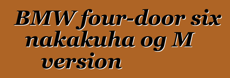 BMW four-door six nakakuha og M version