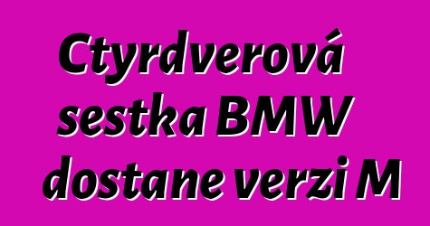 Čtyřdveřová šestka BMW dostane verzi M