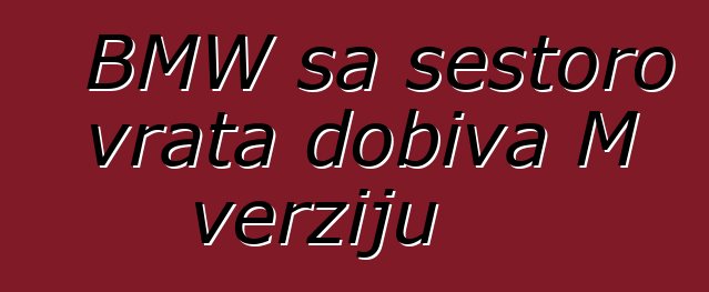 BMW sa šestoro vrata dobiva M verziju