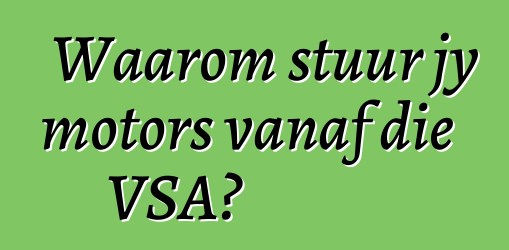 Waarom stuur jy motors vanaf die VSA?