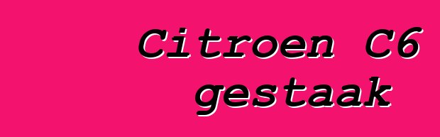 Citroen C6 gestaak