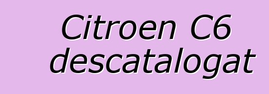 Citroen C6 descatalogat