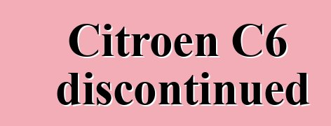 Citroen C6 discontinued