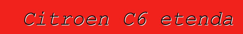 Citroen C6 etenda