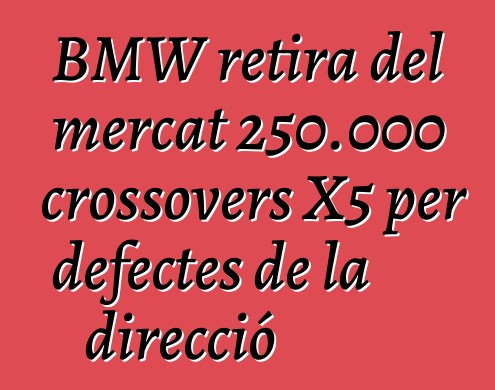 BMW retira del mercat 250.000 crossovers X5 per defectes de la direcció