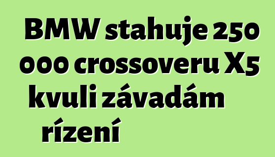 BMW stahuje 250 000 crossoverů X5 kvůli závadám řízení
