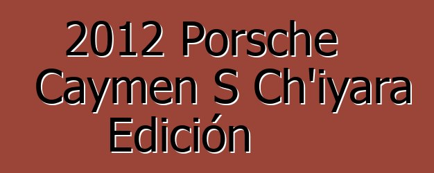 2012 Porsche Caymen S Ch’iyara Edición