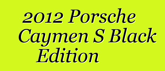 2012 Porsche Caymen S Black Edition