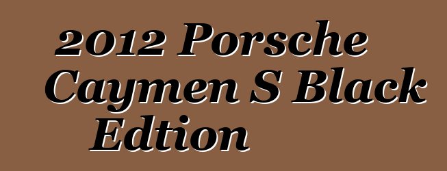 2012 Porsche Caymen S Black Edtion