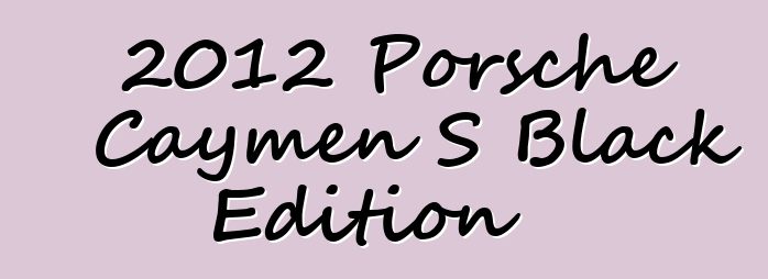 2012 Porsche Caymen S Black Edition