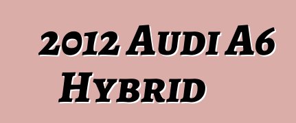 2012 Audi A6 Hybrid