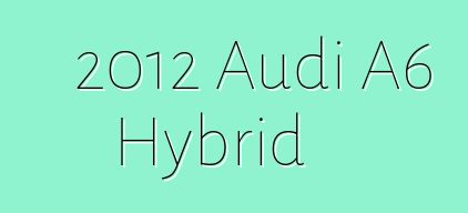 2012 Audi A6 Hybrid