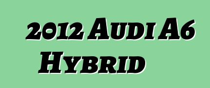 2012 Audi A6 Hybrid