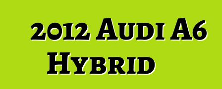 2012 Audi A6 Hybrid