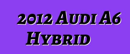 2012 Audi A6 Hybrid