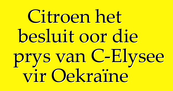 Citroen het besluit oor die prys van C-Elysee vir Oekraïne