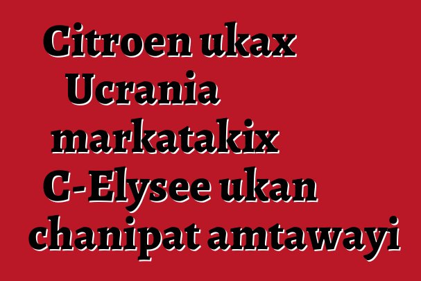 Citroen ukax Ucrania markatakix C-Elysee ukan chanipat amtawayi
