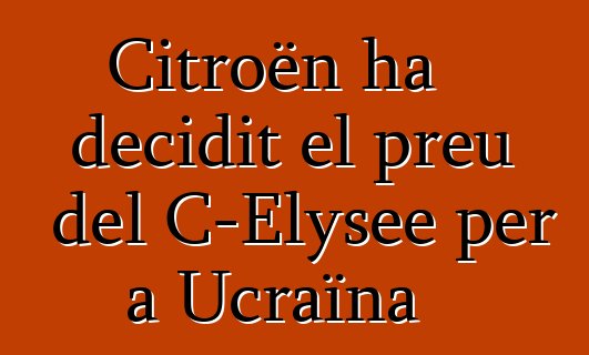 Citroën ha decidit el preu del C-Elysee per a Ucraïna