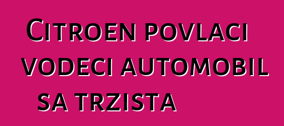 Citroen povlači vodeći automobil sa tržišta