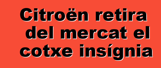 Citroën retira del mercat el cotxe insígnia
