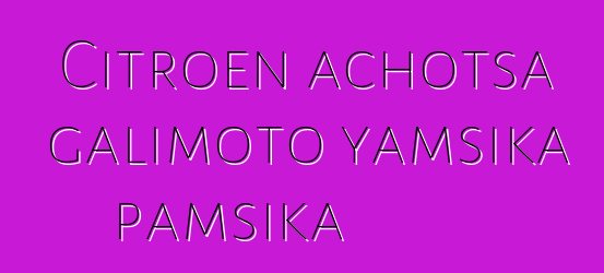 Citroen achotsa galimoto yamsika pamsika
