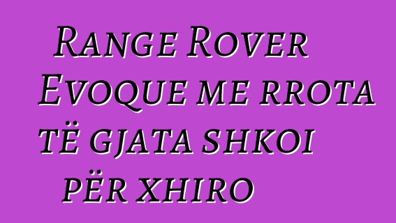 Range Rover Evoque me rrota të gjata shkoi për xhiro
