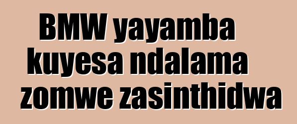 BMW yayamba kuyesa ndalama zomwe zasinthidwa