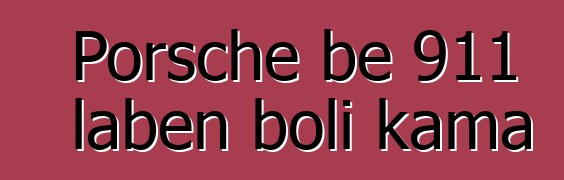 Porsche bɛ 911 labɛn boli kama
