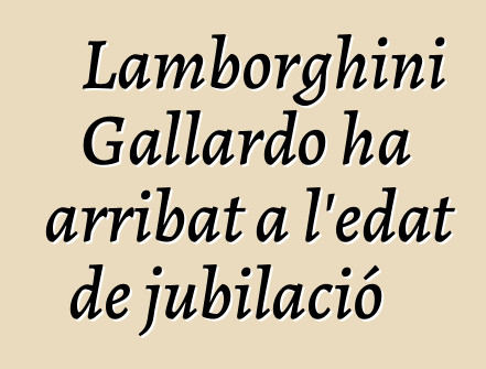 Lamborghini Gallardo ha arribat a l'edat de jubilació