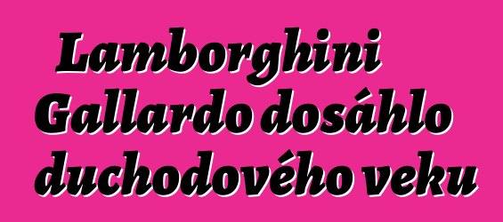 Lamborghini Gallardo dosáhlo důchodového věku