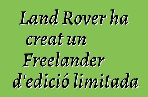 Land Rover ha creat un Freelander d'edició limitada