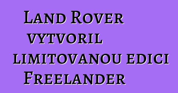 Land Rover vytvořil limitovanou edici Freelander