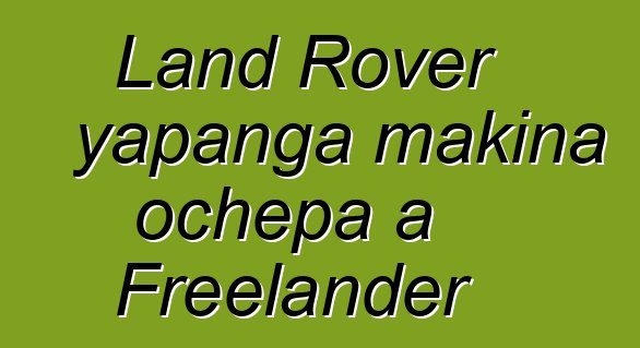 Land Rover yapanga makina ochepa a Freelander