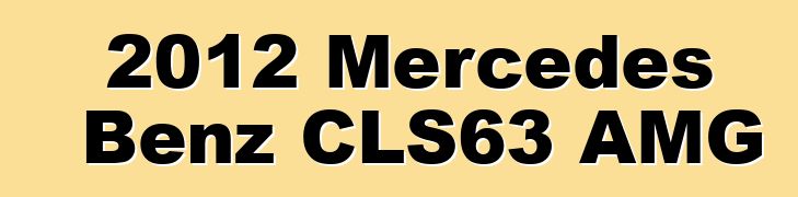 2012 Mercedes Benz CLS63 AMG
