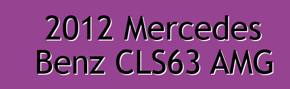 2012 Mercedes Benz CLS63 AMG