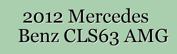 2012 Mercedes Benz CLS63 AMG