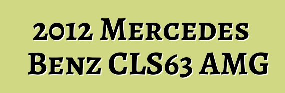 2012 Mercedes Benz CLS63 AMG