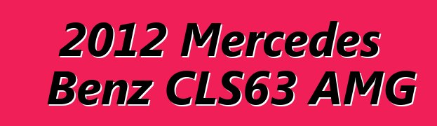 2012 Mercedes Benz CLS63 AMG