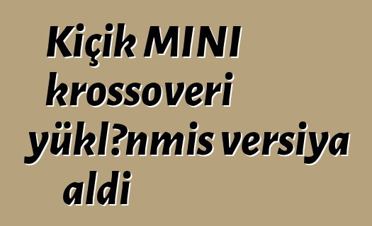 Kiçik MINI krossoveri yüklənmiş versiya aldı