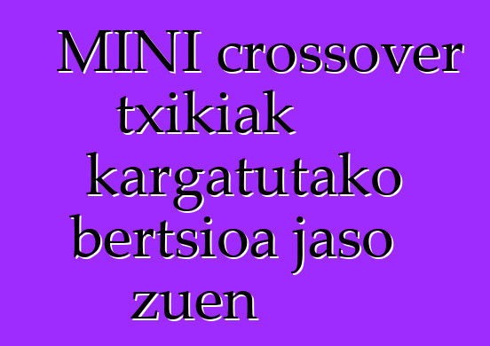 MINI crossover txikiak kargatutako bertsioa jaso zuen