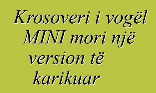 Krosoveri i vogël MINI mori një version të karikuar