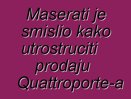 Maserati je smislio kako utrostručiti prodaju Quattroporte-a