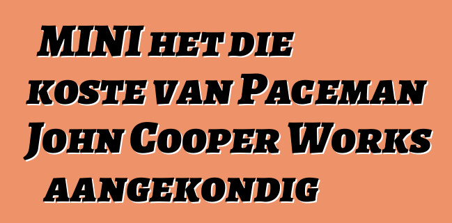 MINI het die koste van Paceman John Cooper Works aangekondig