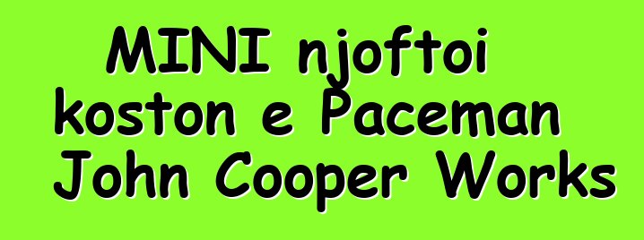 MINI njoftoi koston e Paceman John Cooper Works