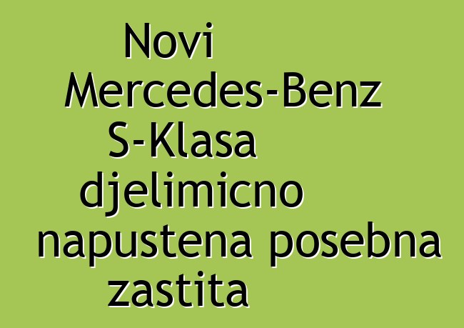 Novi Mercedes-Benz S-Klasa djelimično napuštena posebna zaštita