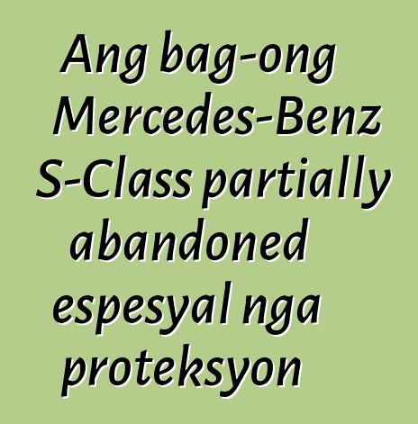 Ang bag-ong Mercedes-Benz S-Class partially abandoned espesyal nga proteksyon
